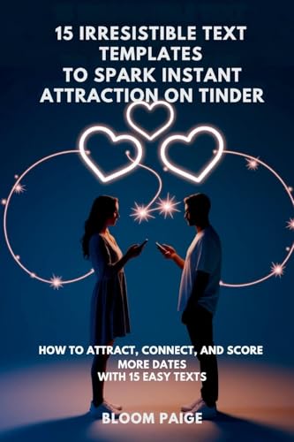 15 Irresistible Text Templates to Spark Instant Attraction on Dating Apps: How to Attract, Connect, and Score More Dates with 15 Easy Texts von The Book Annex