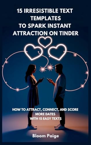 15 Irresistible Text Templates to Spark Instant Attraction on Dating Apps: How to Attract, Connect, and Score More Dates with 15 Easy Texts von The Book Annex