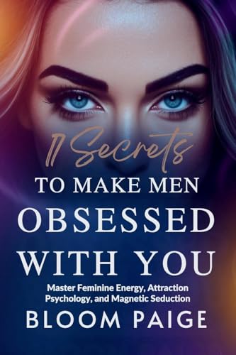 17 Secrets to Make Men Obsessed with You: Master Feminine Energy, Attraction Psychology, and Magnetic Seduction von The Book Annex