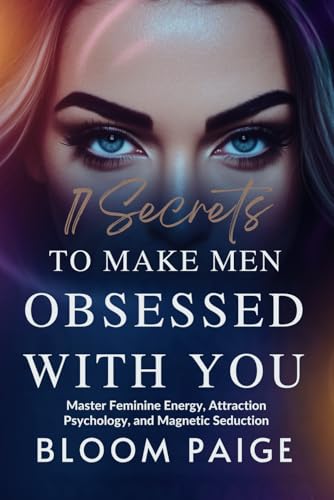 17 Secrets to Make Men Obsessed with You: Master Feminine Energy, Attraction Psychology, and Magnetic Seduction von Independently published