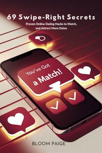 69 Swipe-Right Secrets: Proven Online Dating Hacks to Match, Message, and Attract More Dates von Independently published