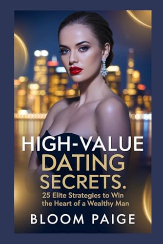 High-Value Dating Secrets: 25 Elite Strategies to Win the Heart of a Wealthy Man von Independently published