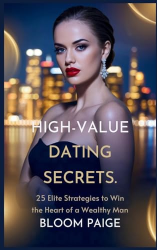 High-Value Dating Secrets: 25 Elite Strategies to Win the Heart of a Wealthy Man von The Book Annex