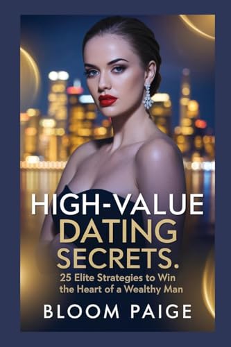 High-Value Dating Secrets: 25 Elite Strategies to Win the Heart of a Wealthy Man von The Book Annex