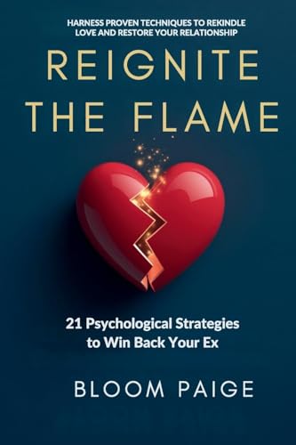Reignite the Flame: 21 Psychological Strategies to Win Back Your Ex von The Book Annex
