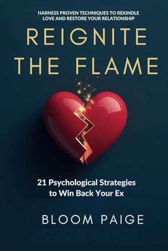 Reignite the Flame: 21 Psychological Strategies to Win Back Your Ex von Independently published