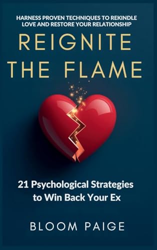 Reignite the Flame: 21 Psychological Strategies to Win Back Your Ex von The Book Annex