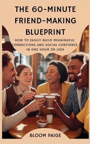 The 60-Minute Friend-Making Blueprint: How to Easily Build Meaningful Connections and Social Confidence in One Hour or Less The 60-Minute Friend-Making Blueprint: How to Easily Build Meaningful Connections and Social Confidence in One Hour or Less von Book Annex