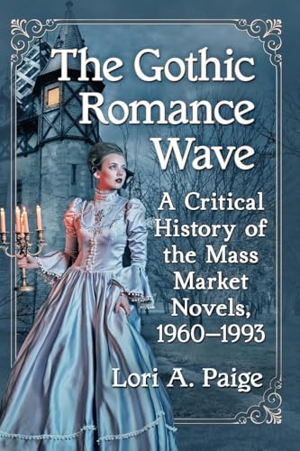 The Gothic Romance Wave: A Critical History of the Mass Market Novels, 1960-1993 von McFarland