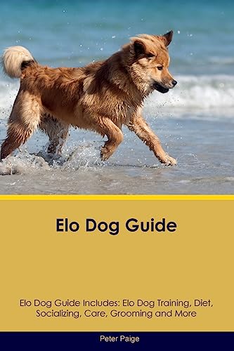Elo Dog Guide Elo Dog Guide Includes: Elo Dog Training, Diet, Socializing, Care, Grooming, Breeding and More