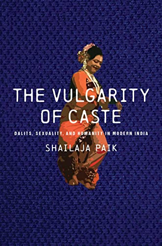 The Vulgarity of Caste: Dalits, Sexuality, and Humanity in Modern India (South Asia in Motion) von Stanford University Press