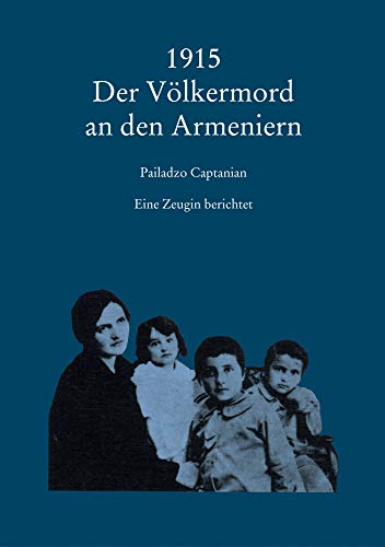 1915 Der Völkermord an den Armeniern: Eine Zeugin berichtet von Dr Ludwig Reichert