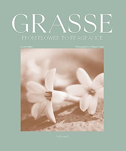 Grasse, From Flower to Fragrance: Édition en anglais von GALLIMARD