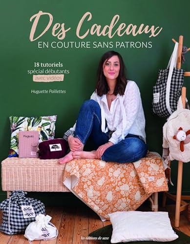 Des cadeaux en couture sans patrons: 18 tutoriels spécial débutants avec vidéos