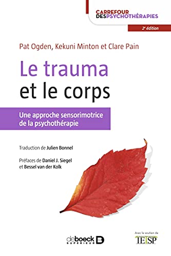 Le trauma et le corps: Une approche sensorimotrice de la psychothérapie von DE BOECK SUP