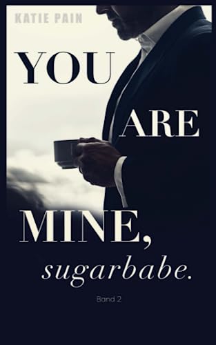 You Are Mine, Sugarbabe (Band 2) (No Sugar From Daddy, Band 2) von Independently published