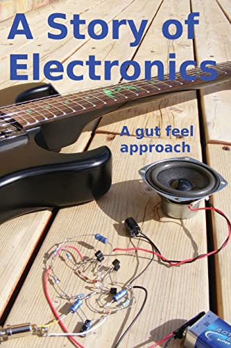 A Story of Electronics: A gut feel approach von Createspace Independent Publishing Platform