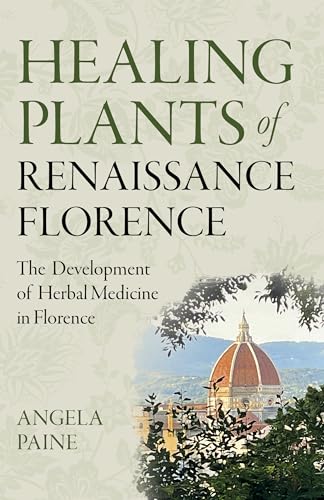 Healing Plants of Renaissance Florence: The Development of Herbal Medicine in Florence von Moon Books