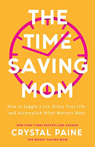 The Time-Saving Mom: How to Juggle a Lot, Enjoy Your Life, and Accomplish What Matters Most The Time-Saving Mom: How to Juggle a Lot, Enjoy Your Life, and Accomplish What Matters Most