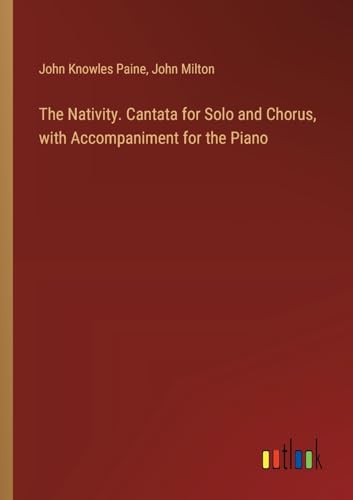The Nativity. Cantata for Solo and Chorus, with Accompaniment for the Piano von Outlook Verlag