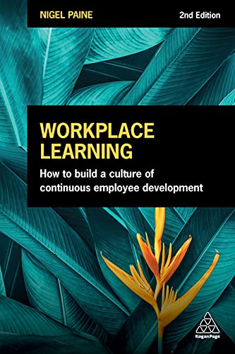 Workplace Learning: How to Build a Culture of Continuous Employee Development von Kogan Page