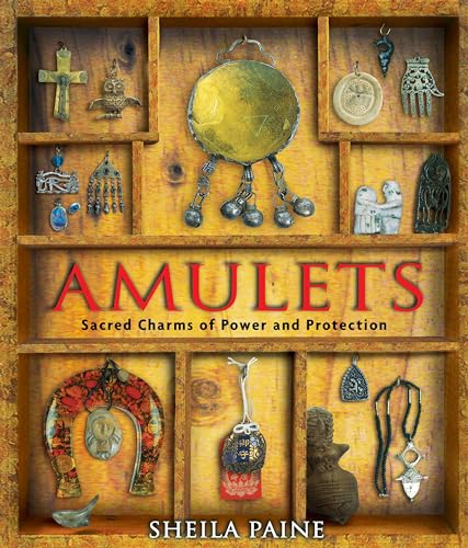 Amulets: Sacred Charms of Power and Protection Amulets: Sacred Charms of Power and Protection