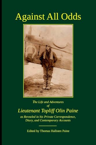 Against All Odds: The Life and Adventures of Lieutenant Topliff Olin Paine as Revealed in his Private Correspondence, Diary, and Contemporary Accounts von Lulu.com