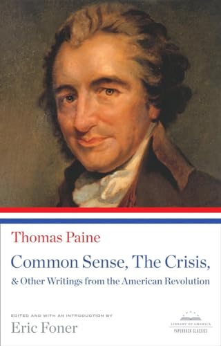 Common Sense, The Crisis, & Other Writings from the American Revolution: A Library of America Paperback Classic (Library of America Paperback Classics)