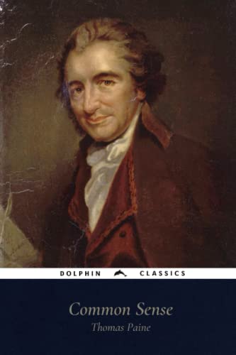 Common Sense by Thomas Paine: Dolphin Classics - Illustrated Edition