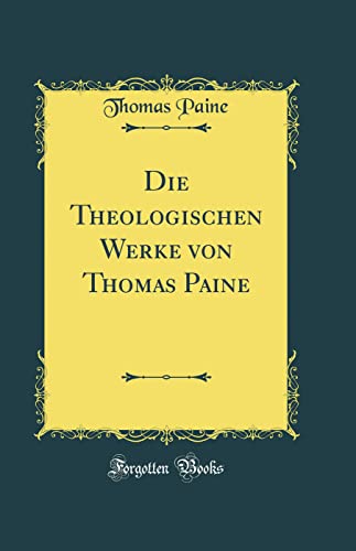 Die Theologischen Werke von Thomas Paine (Classic Reprint) von Forgotten Books