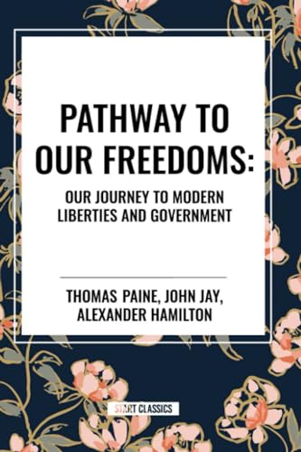Pathway to Our Freedoms: Our Journey to Modern Liberties and Government von Start Classics
