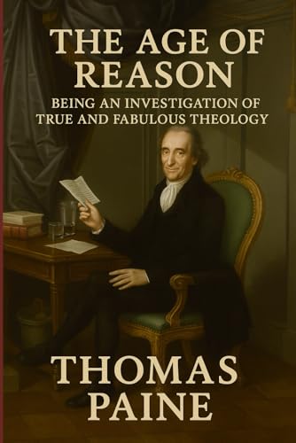 The Age of Reason: Being an Investigation of True and Fabulous Theology The Age of Reason: Being an Investigation of True and Fabulous Theology von Independently published