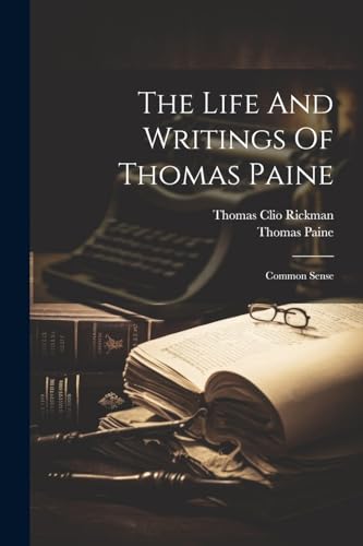 The Life And Writings Of Thomas Paine: Common Sense