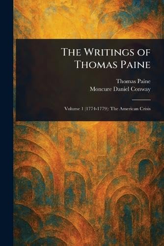 The Writings of Thomas Paine The Writings of Thomas Paine von Anson Street Press