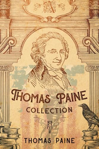 Thomas Paine Collection: Common Sense, The Age of Reason, and The Rights of Man Thomas Paine Collection: Common Sense, The Age of Reason, and The Rights of Man von Independently published