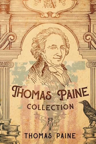 Thomas Paine Collection: Common Sense, The Age of Reason, and The Rights of Man Thomas Paine Collection: Common Sense, The Age of Reason, and The Rights of Man von Independently published