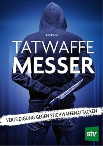 Tatwaffe Messer: Verteidigung gegen Stichwaffenattacken von STOCKER, L