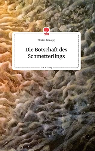 Die Botschaft des Schmetterlings. Life is a Story - story.one von story.one publishing