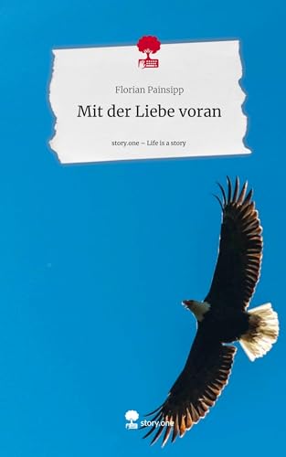 Mit der Liebe voran. Life is a Story - story.one von story.one publishing