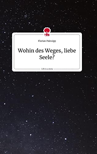 Wohin des Weges, liebe Seele? Life is a Story - story.one von story.one publishing