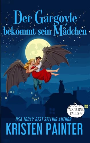 Der Gargoyle bekommt sein Mädchen: Nocturne Falls Der Gargoyle bekommt sein Mädchen: Nocturne Falls von Independently published
