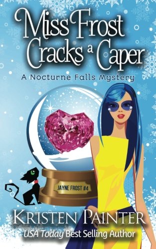 Miss Frost Cracks A Caper: A Nocturne Falls Mystery (Jayne Frost, Band 4)