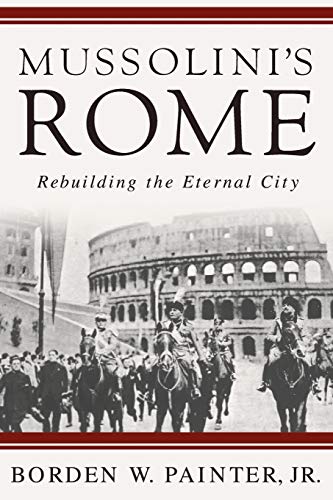 Mussolini's Rome: Rebuilding the Eternal City (Italian and Italian American Studies) von MACMILLAN