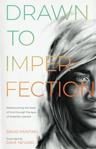 Drawn to Imperfection: Rediscovering the Heart of God through the Eyes of Imperfect People