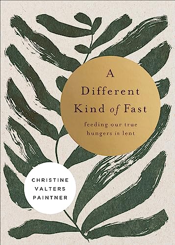 A Different Kind of Fast: Feeding Our True Hungers in Lent von Broadleaf Books
