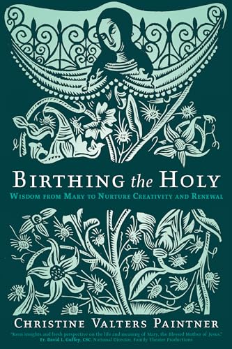 Birthing the Holy: Wisdom from Mary to Nurture Creativity and Renewal von Sorin Books