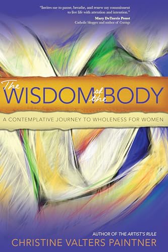 The Wisdom of the Body: A Contemplative Journey to Wholeness for Women