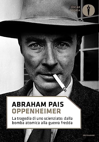 Oppenheimer. La tragedia di uno scienziato: dalla bomba atomica alla guerra fredda (Nuovi oscar storia) von Mondadori