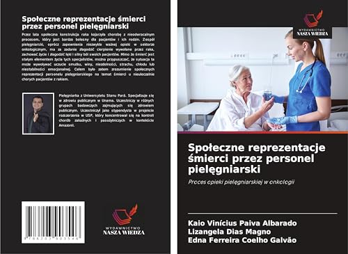 Spo¿eczne reprezentacje ¿mierci przez personel piel¿gniarski: Proces opieki piel¿gniarskiej w onkologii von Wydawnictwo Nasza Wiedza