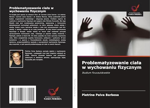 Problematyzowanie cia¿a w wychowaniu fizycznym: Studium Foucauldowskie von Wydawnictwo Nasza Wiedza